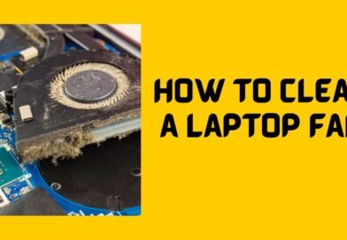 How to Clean a Laptop Fan