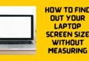 How to Find Out Your Laptop Screen Size Without Measuring