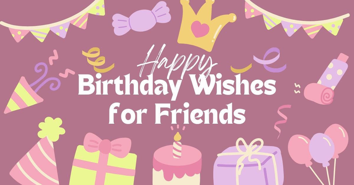 Happy Birthday Wishes for Friends – Quotes, Status, Captions