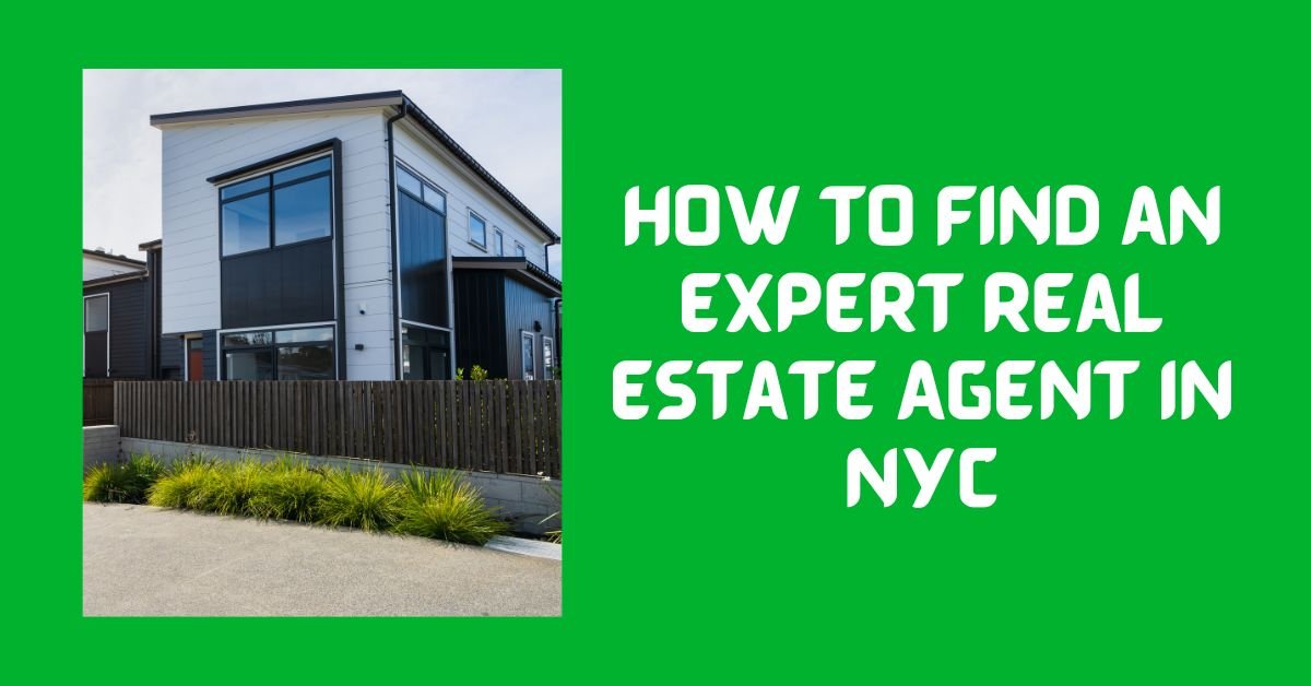 How to Find an Expert Real Estate Agent in NYC