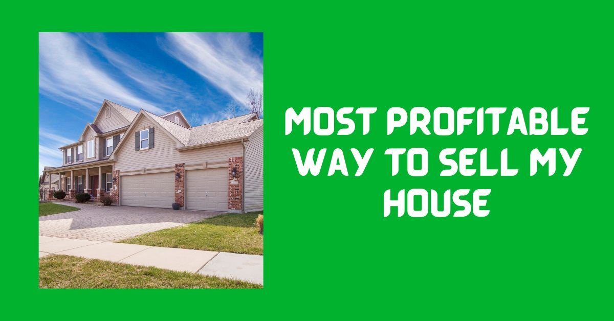 Most Profitable Way to Sell My House