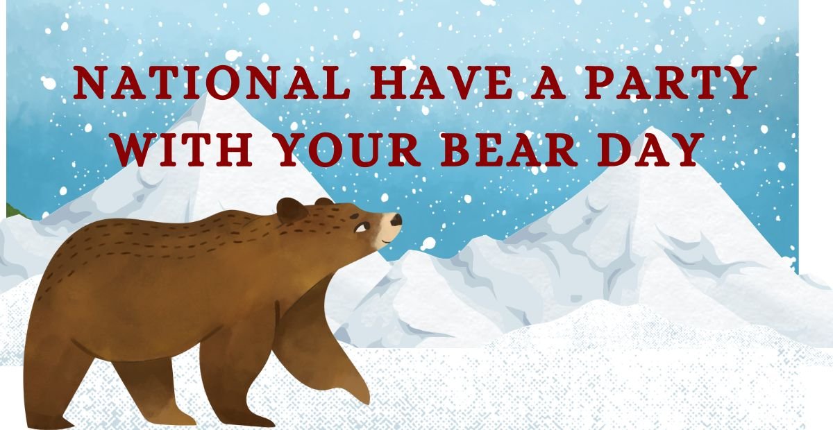 National Have a Party With Your Bear Day