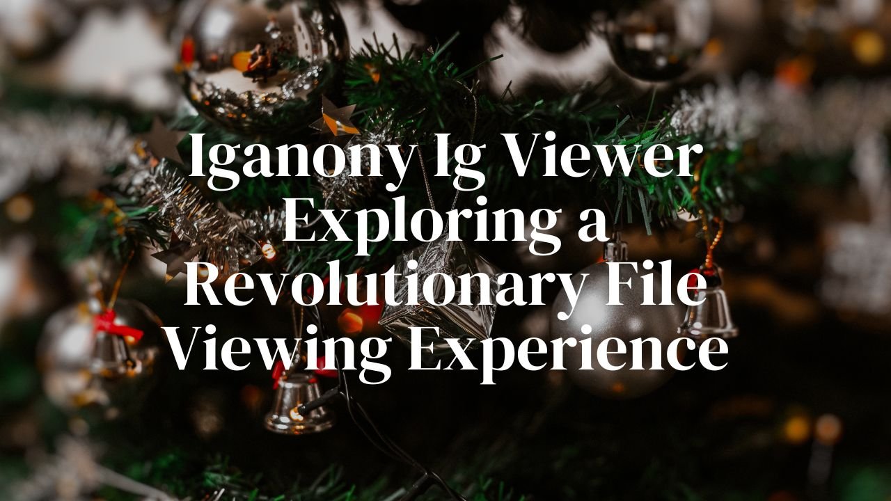 Iganony Ig Viewer Exploring a Revolutionary File Viewing Experience