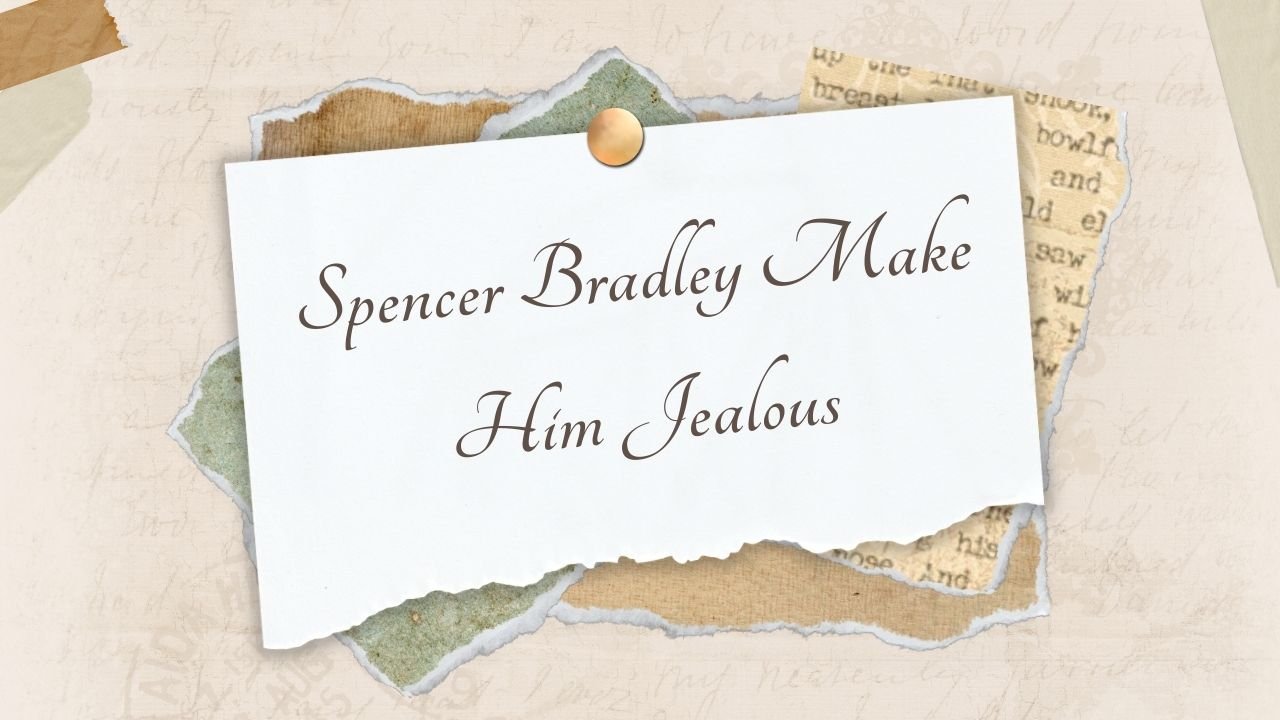 Spencer Bradley Make Him Jealous