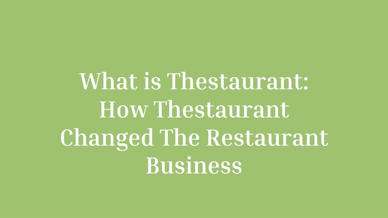 What is Thestaurant: How Thestaurant Changed The Restaurant Business