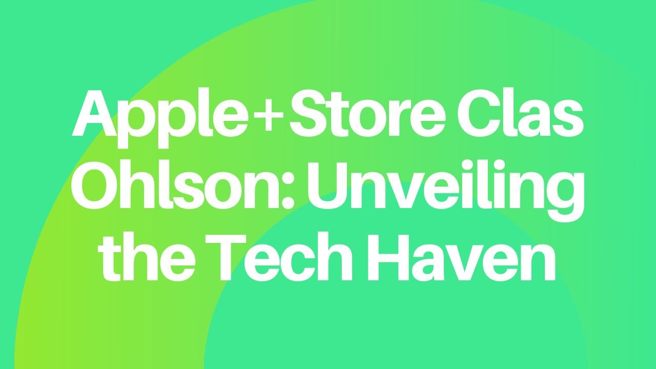 Apple+Store Clas Ohlson: Unveiling the Tech Haven