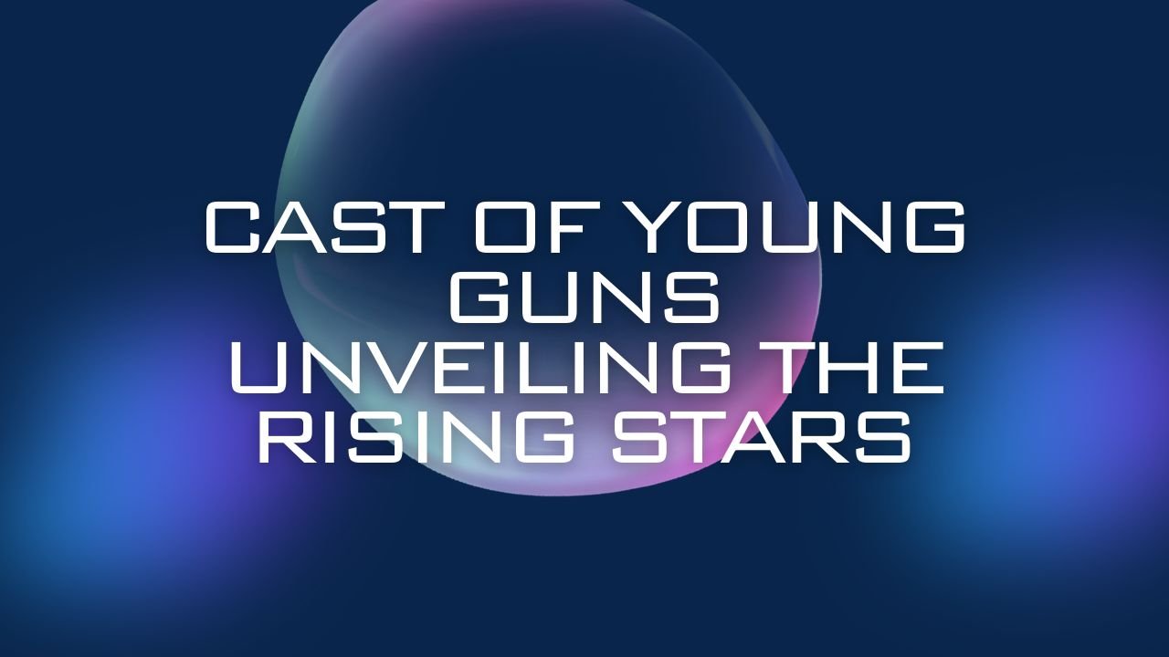 Cast of Young Guns Unveiling the Rising Stars