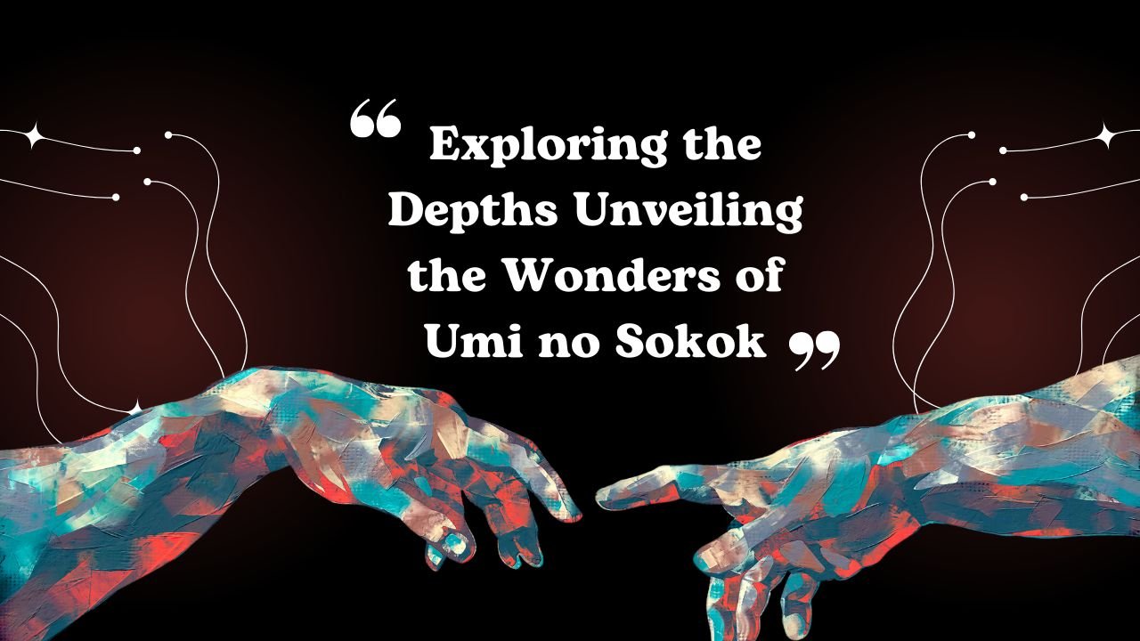 Exploring the Depths Unveiling the Wonders of Umi no Sokok