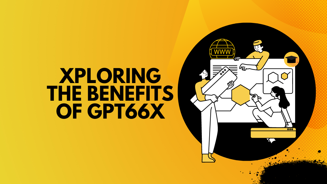 xploring the Benefits of GPT66X