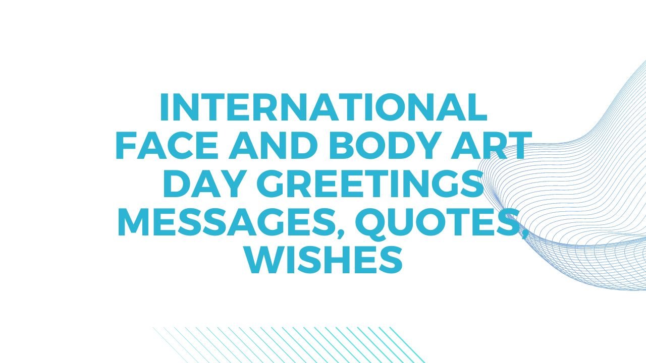 International Face and Body Art Day Greetings Messages, Quotes, Wishes