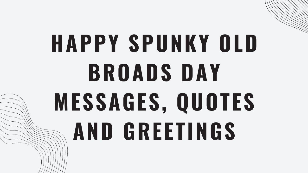 Happy Spunky Old Broads Day Messages, Quotes and Greetings