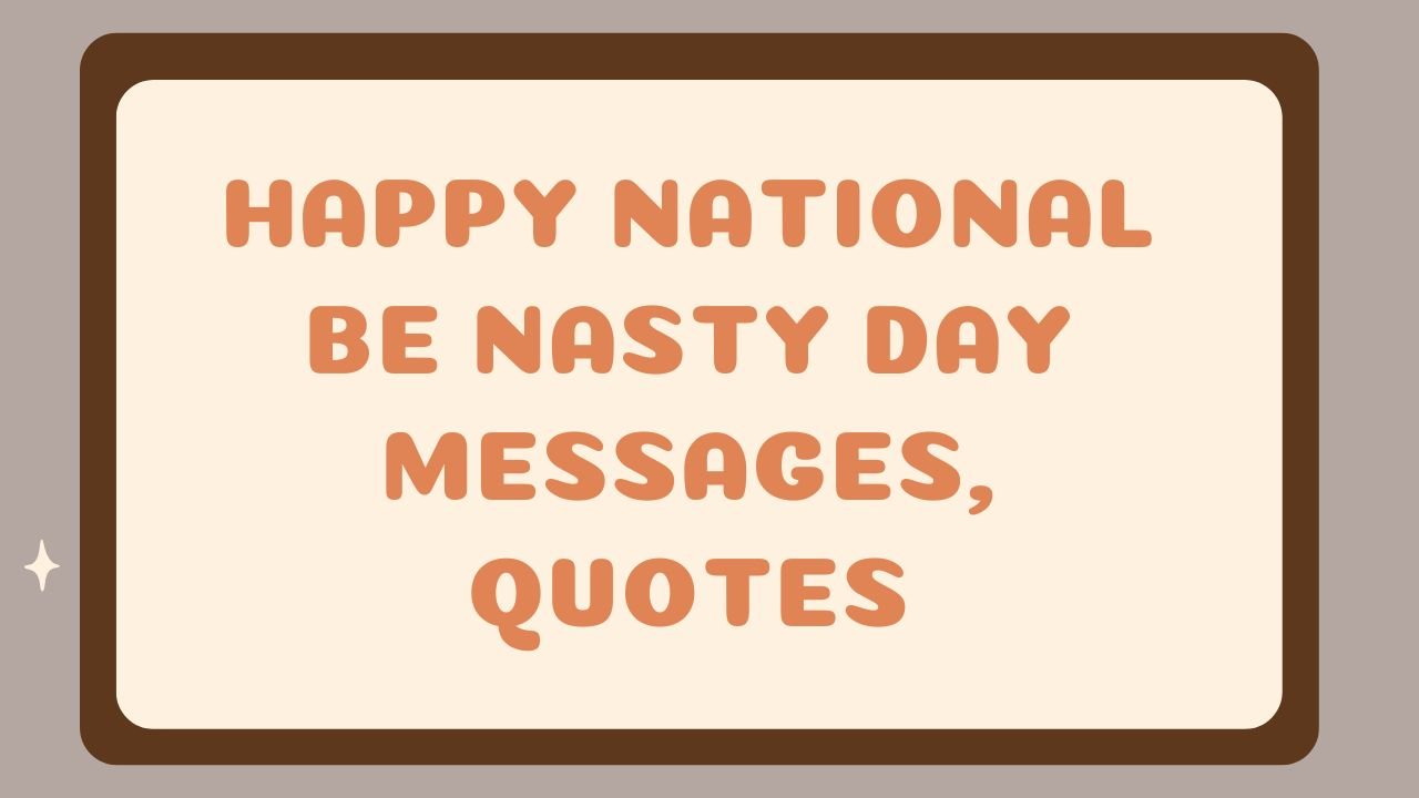 Happy National Be Nasty Day Messages, Quotes