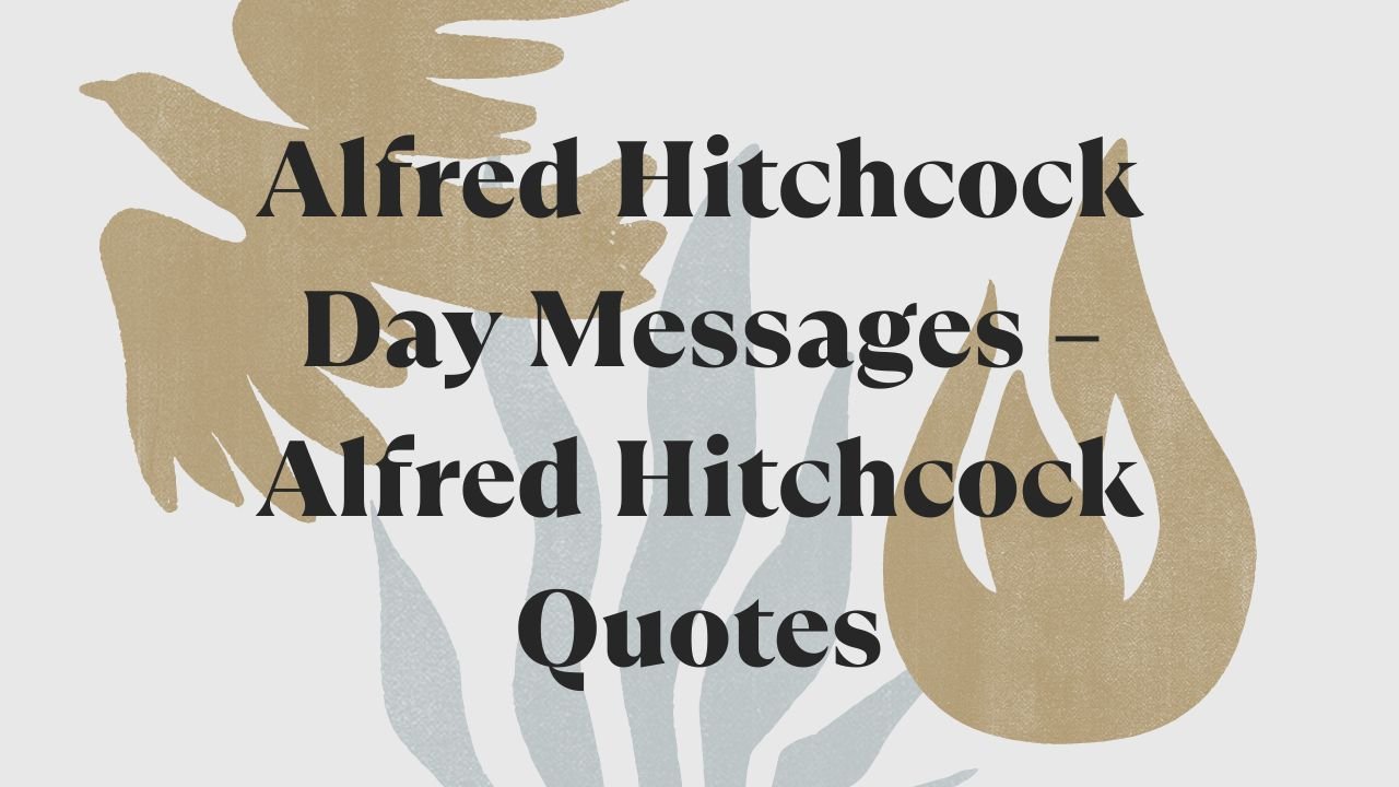 Alfred Hitchcock Day Messages – Alfred Hitchcock Quotes